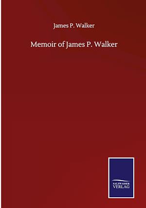 Memoir of James P. Walker