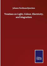 Treatises on Light, Colour, Electricity, and Magnetism