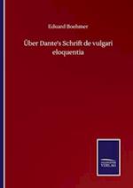 Über Dante's Schrift de vulgari eloquentia