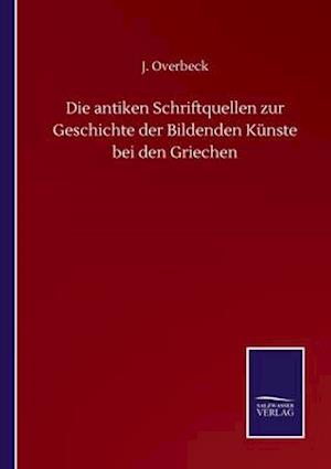 Die antiken Schriftquellen zur Geschichte der Bildenden Künste bei den Griechen