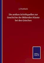 Die antiken Schriftquellen zur Geschichte der Bildenden Künste bei den Griechen