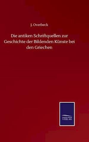 Die antiken Schriftquellen zur Geschichte der Bildenden Künste bei den Griechen