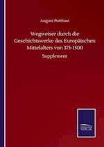 Wegweiser durch die Geschichtswerke des Europäischen Mittelalters von 375-1500