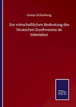 Zur wirtschaftlichen Bedeutung des Deutschen Zunftwesens im Mittelalter