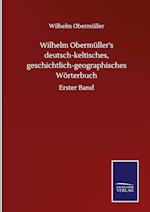 Wilhelm Obermüller's deutsch-keltisches, geschichtlich-geographisches Wörterbuch