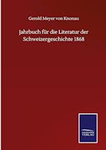 Jahrbuch für die Literatur der Schweizergeschichte 1868