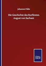 Die Geschichte des Kurfürsten August von Sachsen
