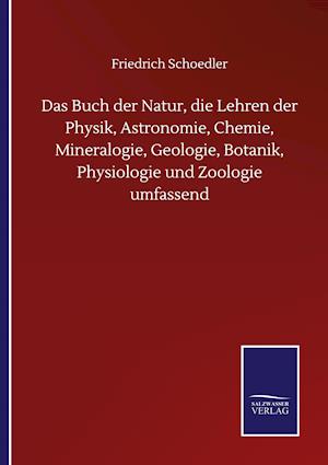 Das Buch der Natur, die Lehren der Physik, Astronomie, Chemie, Mineralogie, Geologie, Botanik, Physiologie und Zoologie umfassend