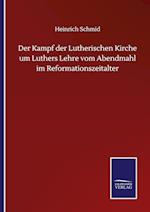 Der Kampf der Lutherischen Kirche um Luthers Lehre vom Abendmahl im Reformationszeitalter