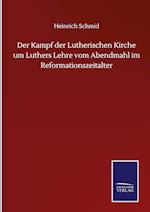 Der Kampf der Lutherischen Kirche um Luthers Lehre vom Abendmahl im Reformationszeitalter