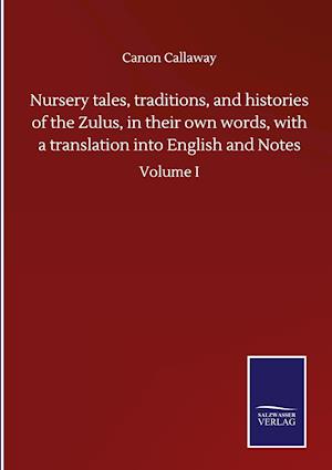 Nursery tales, traditions, and histories of the Zulus, in their own words, with a translation into English and Notes