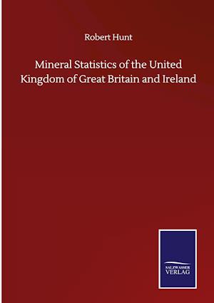 Mineral Statistics of the United Kingdom of Great Britain and Ireland