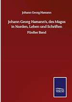 Johann Georg Hamann's, des Magus in Norden, Leben und Schriften