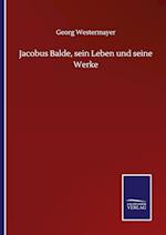 Jacobus Balde, sein Leben und seine Werke