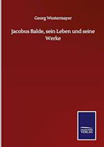 Jacobus Balde, sein Leben und seine Werke