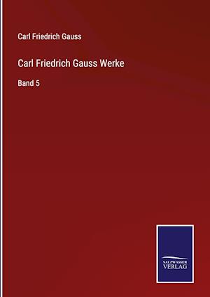 Carl Friedrich Gauss Werke