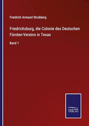 Friedrichsburg, die Colonie des Deutschen Fürsten-Vereins in Texas