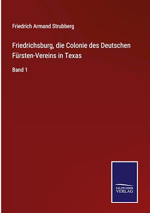 Friedrichsburg, die Colonie des Deutschen Fürsten-Vereins in Texas