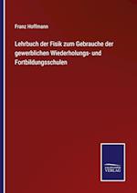 Lehrbuch der Fisik zum Gebrauche der gewerblichen Wiederholungs- und Fortbildungsschulen