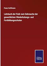 Lehrbuch der Fisik zum Gebrauche der gewerblichen Wiederholungs- und Fortbildungsschulen