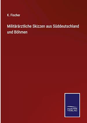 Militärärztliche Skizzen aus Süddeutschland und Böhmen