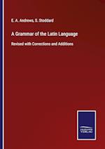 A Grammar of the Latin Language