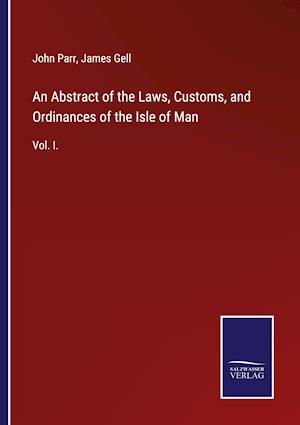 An Abstract of the Laws, Customs, and Ordinances of the Isle of Man