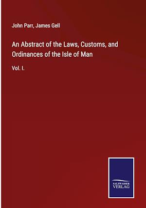 An Abstract of the Laws, Customs, and Ordinances of the Isle of Man