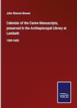 Calendar of the Carew Manuscripts, preserved in the Archiepiscopal Library at Lambeth