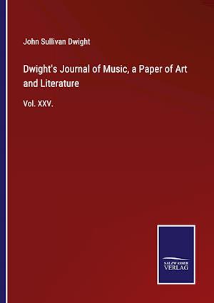 Dwight's Journal of Music, a Paper of Art and Literature