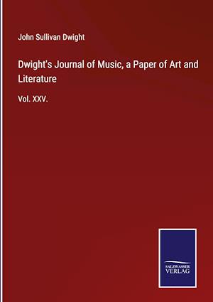 Dwight's Journal of Music, a Paper of Art and Literature