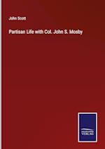 Partisan Life with Col. John S. Mosby