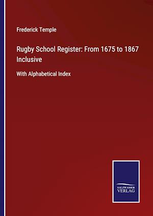 Rugby School Register: From 1675 to 1867 Inclusive