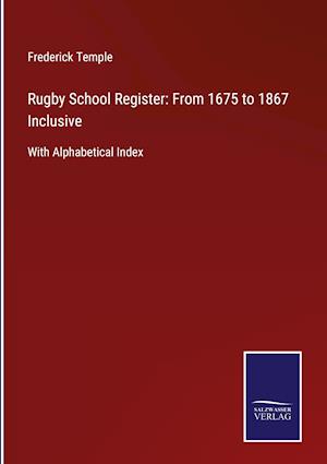 Rugby School Register: From 1675 to 1867 Inclusive