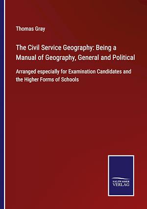 The Civil Service Geography: Being a Manual of Geography, General and Political