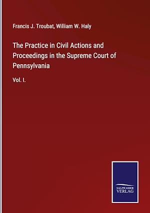 The Practice in Civil Actions and Proceedings in the Supreme Court of Pennsylvania