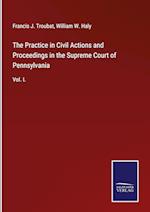 The Practice in Civil Actions and Proceedings in the Supreme Court of Pennsylvania