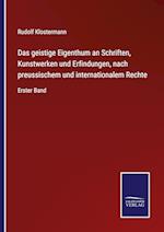 Das geistige Eigenthum an Schriften, Kunstwerken und Erfindungen, nach preussischem und internationalem Rechte