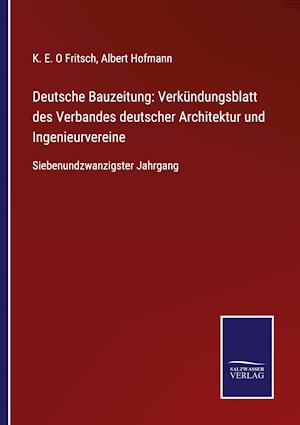 Deutsche Bauzeitung: Verkündungsblatt des Verbandes deutscher Architektur und Ingenieurvereine