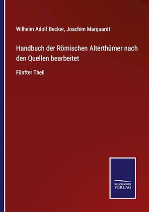 Handbuch der Römischen Alterthümer nach den Quellen bearbeitet