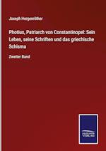 Photius, Patriarch von Constantinopel: Sein Leben, seine Schriften und das griechische Schisma