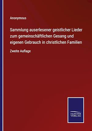 Sammlung auserlesener geistlicher Lieder zum gemeinschäftlichen Gesang und eigenen Gebrauch in christlichen Familien