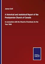 A historical and statistical Report of the Presbyterian Church of Canada