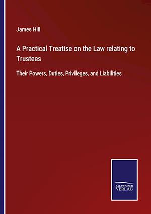 A Practical Treatise on the Law relating to Trustees