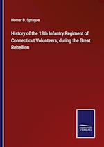 History of the 13th Infantry Regiment of Connecticut Volunteers, during the Great Rebellion