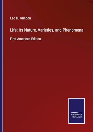 Life: Its Nature, Varieties, and Phenomena