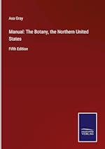 Manual: The Botany, the Northern United States