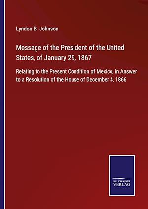 Message of the President of the United States, of January 29, 1867