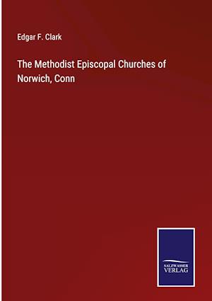 The Methodist Episcopal Churches of Norwich, Conn