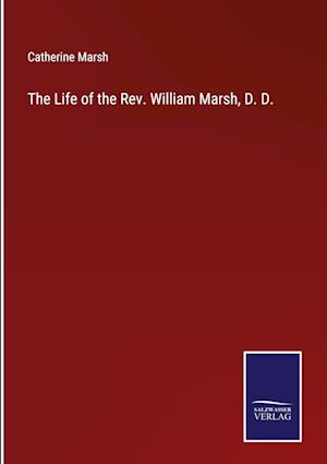 The Life of the Rev. William Marsh, D. D.